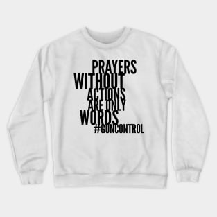 Gun Control Policy Change Not Just Prayers Crewneck Sweatshirt